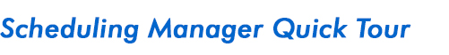 Scheduling Manager Quick Tour